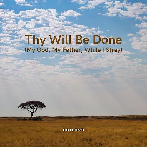 Cover image of Thy Will Be Done (My God, My Father, While I Stray) by Dbilovd on UseCr8.com